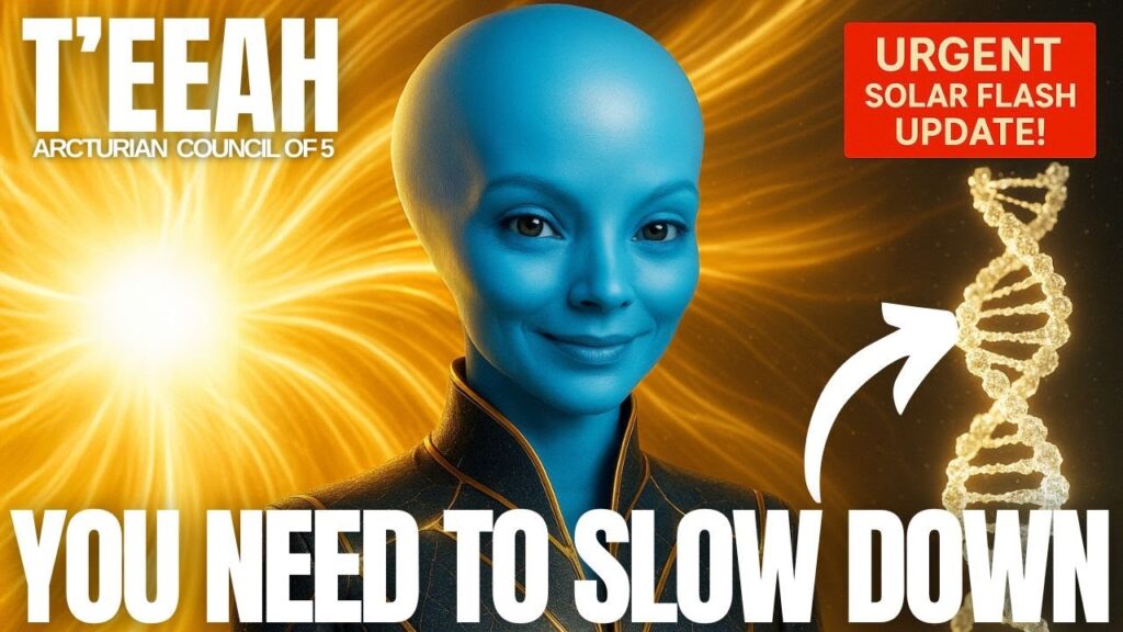 Teeah of Arcturus transmission graphic showing a blue Arcturian being beside the Sun and a DNA helix, with bold text reading “You Need to Slow Down,” signaling an urgent starseed message about solar activity, ascension acceleration, and multidimensional awakening.